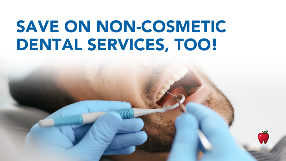 Save on Non-Cosmetic Dental Services Too